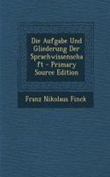 Die Aufgabe Und Gliederung Der Sprachwissenschaft - Primary Source Edition