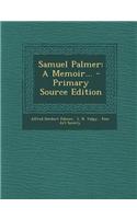 Samuel Palmer: A Memoir... - Primary Source Edition