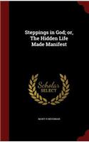 Steppings in God; or, The Hidden Life Made Manifest