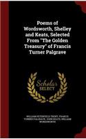 Poems of Wordsworth, Shelley and Keats, Selected From The Golden Treasury of Francis Turner Palgrave