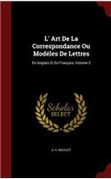 L' Art de la Correspondance Ou Modéles de Lettres