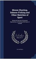 Moose-Hunting, Salmon-Fishing and Other Sketches of Sport