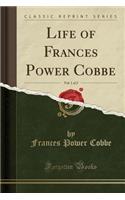 Life of Frances Power Cobbe, Vol. 1 of 2 (Classic Reprint)
