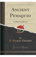 Ancient Pemaquid: An Historical Review (Classic Reprint)