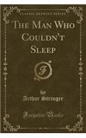 The Man Who Couldn't Sleep (Classic Reprint): (English)