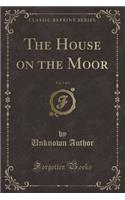 The House on the Moor, Vol. 3 of 3 (Classic Reprint)