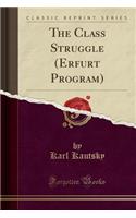 The Class Struggle (Erfurt Program) (Classic Reprint)