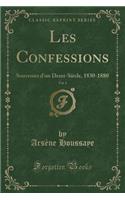 Les Confessions, Vol. 4: Souvenirs D'Un Demi-Siecle, 1830-1880 (Classic Reprint): Souvenirs D'Un Demi-Siecle, 1830-1880 (Classic Reprint)