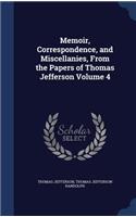 Memoir, Correspondence, and Miscellanies, From the Papers of Thomas Jefferson Volume 4