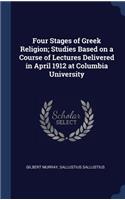 Four Stages of Greek Religion; Studies Based on a Course of Lectures Delivered in April 1912 at Columbia University