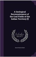 A Geological Reconnaissance of the Coal Fields of the Indian Territory [!]