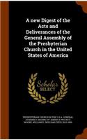 new Digest of the Acts and Deliverances of the General Assembly of the Presbyterian Church in the United States of America