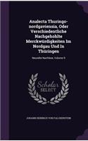 Analecta Thuringo-nordgaviensia, Oder Verschiedentliche Nachgehohlte Merckwürdigkeiten Im Nordgau Und In Thüringen