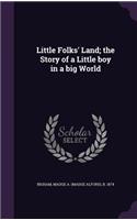 Little Folks' Land; the Story of a Little boy in a big World