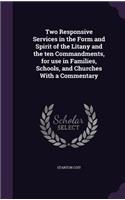 Two Responsive Services in the Form and Spirit of the Litany and the ten Commandments, for use in Families, Schools, and Churches With a Commentary