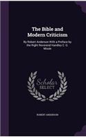 The Bible and Modern Criticism: By Robert Anderson With a Preface by the Right Reverend Handley C. G. Moule