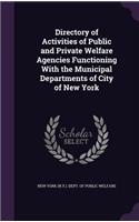 Directory of Activities of Public and Private Welfare Agencies Functioning with the Municipal Departments of City of New York
