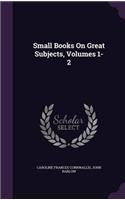Small Books On Great Subjects, Volumes 1-2