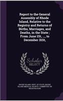 Report to the General Assembly of Rhode Island, Relative to the Registry and Returns of Births, Marriages, and Deaths, in the State; From June 1st, ..., to December 31st,