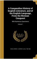 Compendius History of English Literature, and of the English Language, From the Norman Conquest: With Numerous Specimens; Volume 1