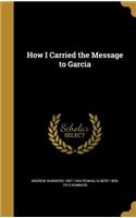 How I Carried the Message to Garcia