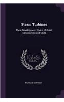 Steam Turbines: Their Development, Styles of Build, Construction and Uses