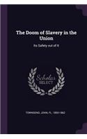 The Doom of Slavery in the Union: Its Safety out of It