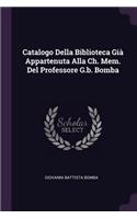 Catalogo Della Biblioteca Già Appartenuta Alla Ch. Mem. Del Professore G.b. Bomba