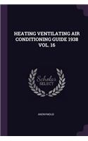 Heating Ventilating Air Conditioning Guide 1938 Vol. 16