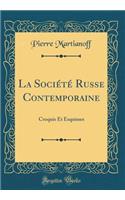 La SociÃ©tÃ© Russe Contemporaine: Croquis Et Esquisses (Classic Reprint)