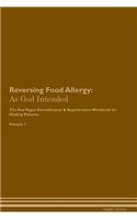 Reversing Food Allergy: As God Intended The Raw Vegan Plant-Based Detoxification & Regeneration Workbook for Healing Patients. Volume 1