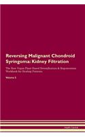 Reversing Malignant Chondroid Syringoma: Kidney Filtration The Raw Vegan Plant-Based Detoxification & Regeneration Workbook for Healing Patients. Volume 5