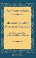 Memories of Mary Hurlburt Matteson: With Lineages of Mary Hurlburt and Horace Matteson (Classic Reprint)