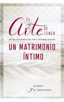 El Arte de Tener Un Matrimonio Íntimo