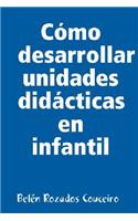 Como Desarrollar Unidades Didacticas En Infantil