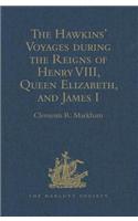 Hawkins' Voyages During the Reigns of Henry VIII, Queen Elizabeth, and James I