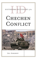 Historical Dictionary of the Chechen Conflict: (Historical Dictionaries of War, Revolution, and Civil Unrest)