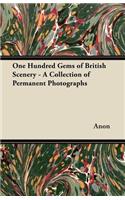 One Hundred Gems of British Scenery - A Collection of Permanent Photographs