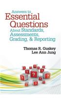 Answers to Essential Questions about Standards, Assessments, Grading, & Reporting