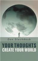 Your Thoughts Create Your World: Learn How to Create the Life You Want by Taking Charge of Your Self-Talk.(English)