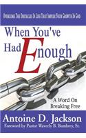 When You've Had Enough