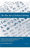 Fine Art of Technical Writing: Key Points to Help You Think Your Way Through Writing Scientific, Academic, and Technical Publications, Business Reports, and Website Text
