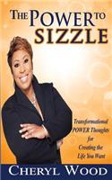 Power to Sizzle - Transformational Power Thoughts for Creating the Life You Want