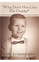 Why Don't You Like Me Daddy?: A Memoir