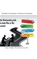 Relationship Guide to Make Him or Her Commit: The Master Love Collection: A True Poetic Love Experience