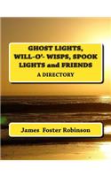 Ghost Lights, Spook Lights, Will-O'- Wisps and Friends