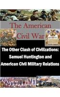 Other Clash of Civilizations - Samuel Huntington and American Civil Military