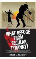 What Refuge from Secular Tyranny?