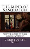 The Mind of Sasquatch: And the Secret to Their Success (A Theory)