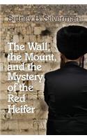 Wall, the Mount, and the Mystery of the Red Heifer